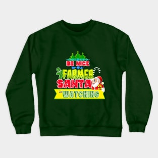 Be nice to the Farmer Santa is watching gift idea Crewneck Sweatshirt